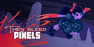 Read more about the article They Bleed Pixels